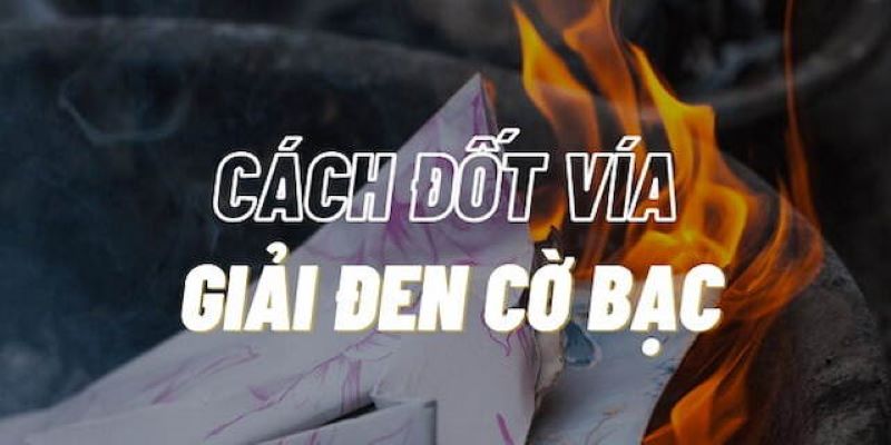 Cách Đốt Vía Giải Đen Cờ Bạc – Mẹo Mả Xui, Đổi Vận Khi Chơi